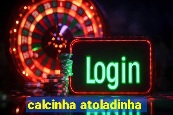 calcinha atoladinha